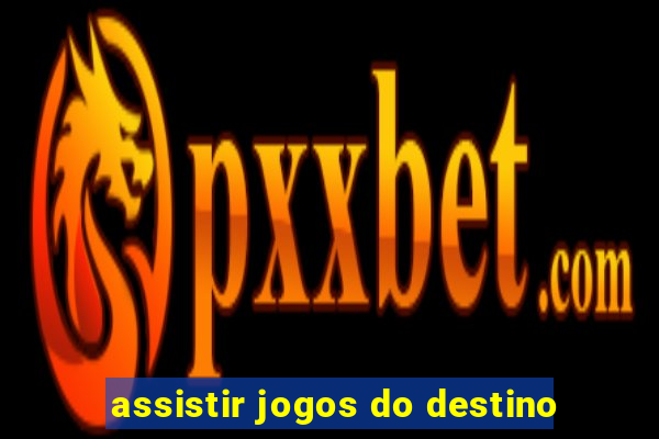 assistir jogos do destino